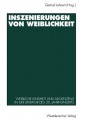 Inszenierungen Von Weiblichkeit: Weibliche Kindheit Und Adoleszenz in Der Literatur Des 20. Jahrhunderts - Gertrud Lehnert