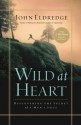 Wild at Heart: Discovering the Secret of a Man's Soul - John Eldredge