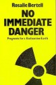 No Immediate Danger: Prognosis for a Radioactive Earth - Rosalie Bertell