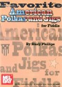 Favorite American Polkas and Jigs for Fiddle - Stacy Phillips