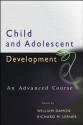 Child and Adolescent Development: An Advanced Course - William Damon, Richard M. Lerner, Robert E. Lerner