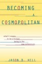 Becoming a Cosmopolitan: What It Means to Be a Human Being in the New Millennium - Jason D. Hill