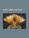 Dotty Dimple at Play - Sophie May, Sophie May