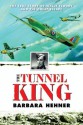 The Tunnel King: The True Story of Wally Floody and The Great Escape - Barbara Hehner