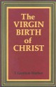 Virgin Birth of Christ - J. Gresham Machen