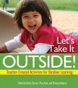 Let's Take It Outside!: Teacher-Created Activities for Outdoor Learning - Kathy Charner