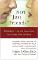 Not “Just Friends”: Rebuilding Trust and Recovering Your Sanity After Infidelity - Shirley P. Glass, Jean Coppock Staeheli