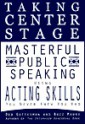 Taking Center Stage: Masterful Public Speaking Using Acting Skills You Never Knew You Had - Deb Gottesman, Buzz Mauro