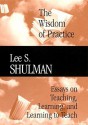 The Wisdom of Practice: Essays on Teaching, Learning, and Learning to Teach - Lee S. Shulman