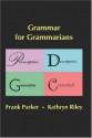 Grammar for Grammarians : Prescriptive, Descriptive, Generative, Contextual - Frank Parker, Kathryn Riley