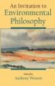 An Invitation to Environmental Philosophy - Anthony Weston, Jim Cheney