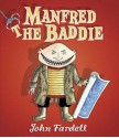 Manfred The Baddie - John Fardell