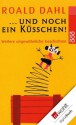 ...und noch ein Küsschen!: Weitere ungewöhnliche Geschichten - Roald Dahl, Hans-Heinrich Wellmann