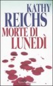 Morte di lunedì - Kathy Reichs, Alessandra Emma Giagheddu