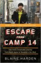 Escape from Camp 14: One Man's Remarkable Odyssey from North Korea to Freedom In the West - Blaine Harden