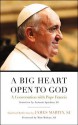 A Big Heart Open to God: A Conversation with Pope Francis - Pope Francis, Rev. James Martin, Sj