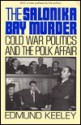 The Salonika Bay Murder: Cold War Politics and the Polk Affair - Edmund Keeley