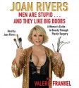 Men Are Stupid . . . And They Like Big Boobs - Joan Rivers, Valerie Frankel