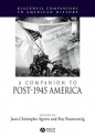 A Companion to Post-1945 America - Jean-Christophe Agnew, Roy Rosenzweig