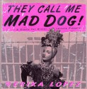 They Call Me Mad Dog: A Novel for Bitter, Lonely People - Erika Lopez