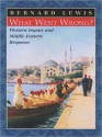 What Went Wrong?: Western Impact and Middle Eastern Response - Bernard Lewis