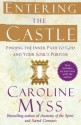 Entering the Castle: Finding the Inner Path to God and Your Soul's Purpose - Caroline Myss