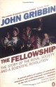 The Fellowship: Gilbert, Bacon, Harvey, Wren, Newton, and the Story of a Scentific Revolution - John Gribbin