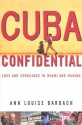 Cuba Confidential: Love and Vengeance in Miami and Havana - Ann Louise Bardach