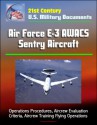 21st Century U.S. Military Documents: Air Force E-3 AWACS Sentry Aircraft - Operations Procedures, Aircrew Evaluation Criteria, Aircrew Training Flying Operations - U.S. Government, Department of Defense, U.S. Military, U.S. Air Force