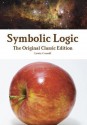 Symbolic Logic - The Original Classic Edition - Lewis Carroll