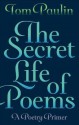 Secret Life of Poems: A Poetry Primer - Tom Paulin