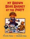 My Brown Bear Barney at the Party - Dorothy Butler, Elizabeth Fuller