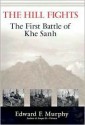 The Hill Fights: The First Battle of Khe Sanh - Edward F. Murphy