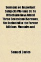 Sermons on Important Subjects (Volume 3); To Which Are New Added Three Occasional Sermons, Not Included in the Former Editions. Memoirs and Characters - Samuel Davies