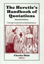 The Heretic's Handbook of Quotations: Cutting Comments on Burning Issues - Charles Bufe