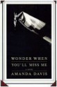 Wonder When You'll Miss Me - Amanda Davis, John R. Whitman