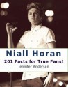 Niall Horan: 201 Facts for True Fans! - Jennifer Anderson