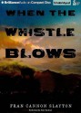 When The Whistle Blows - Fran Cannon Slayton