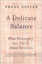 A Delicate Balance: What Philosophy Can Tell Us About Terrorism - Trudy Govier