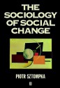 The Sociology of Social Change - Piotr Sztompka