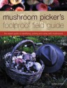 Mushroom Picker's Foolproof Field Guide: The Expert Guide to Identifying, Picking and Using Wild Mushrooms - Peter Jordan