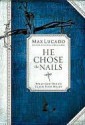 He Chose The Nails: What God did to Win Your Heart - Max Lucado