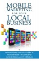 Mobile Marketing for Your Local Business - Mario Brown, Brian Anderson, Susan Banks, Irina Finkler, Jack Hopman, Jeff Cepuran, Winter S, Jason Stepp