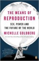 The Means of Reproduction: Sex, Power, and the Future of the World - Michelle Goldberg