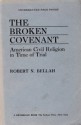 The Broken Covenant: American Civil Religion In Time Of Trial - Robert N. Bellah