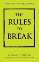 The Rules to Break: A Personal Code for Living Your Life Your Way - Richard Templar