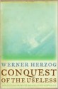 Conquest of the Useless: Reflections from the Making of Fitzcarraldo - Werner Herzog