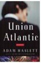 Union Atlantic - Adam Haslett