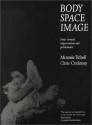 Body Space Image : Notes Toward Improvision and Performance - Miranda Tufnell, David Vaughan, Chris Crickmay