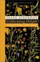 Cultivating Delight: A Natural History of My Garden - Diane Ackerman